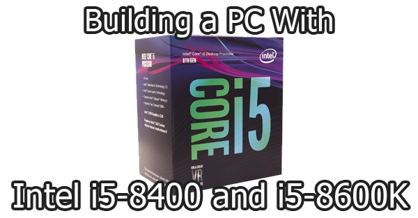 Building a PC with the Intel and i5-8400 - Logical Increments Blog