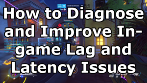 How to Diagnose and Improve In-game Lag and Latency Issues