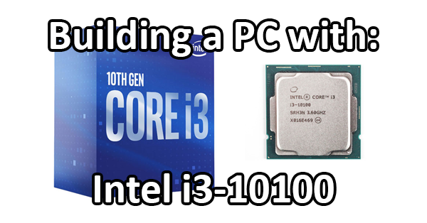 Building A Gaming Pc With The I3 10100 Logical Increments Blog