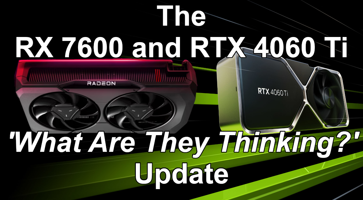RTX 4060 Ti RX 7600 Update